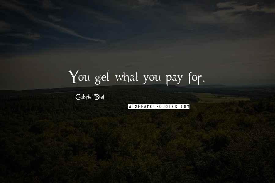 Gabriel Biel Quotes: You get what you pay for.