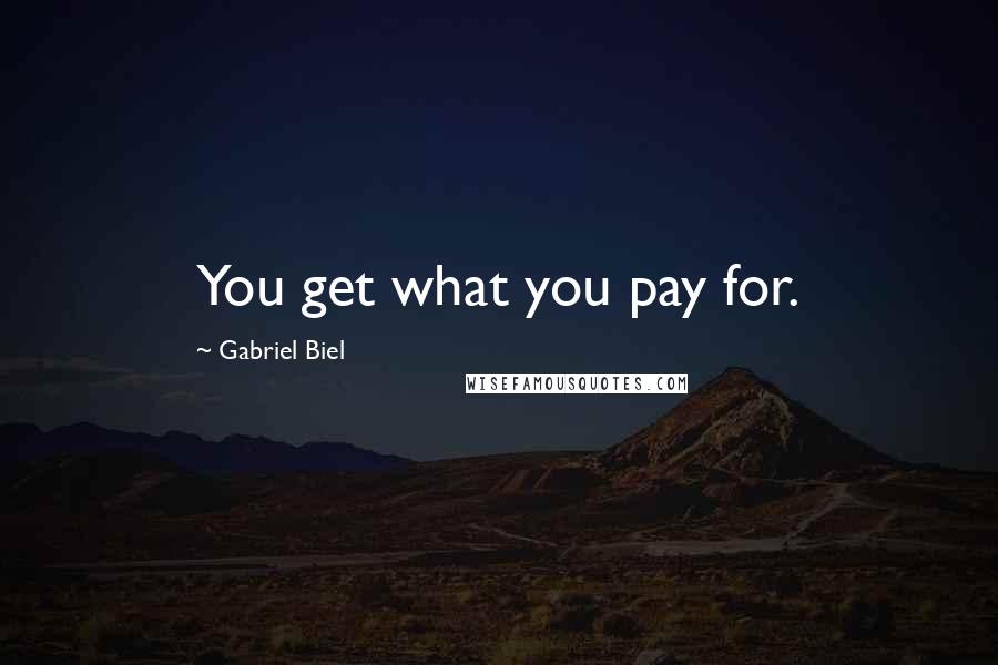 Gabriel Biel Quotes: You get what you pay for.