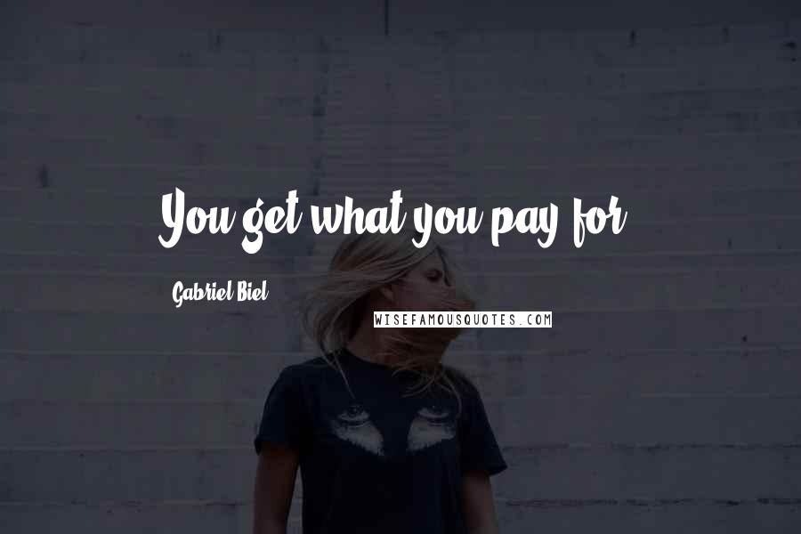 Gabriel Biel Quotes: You get what you pay for.