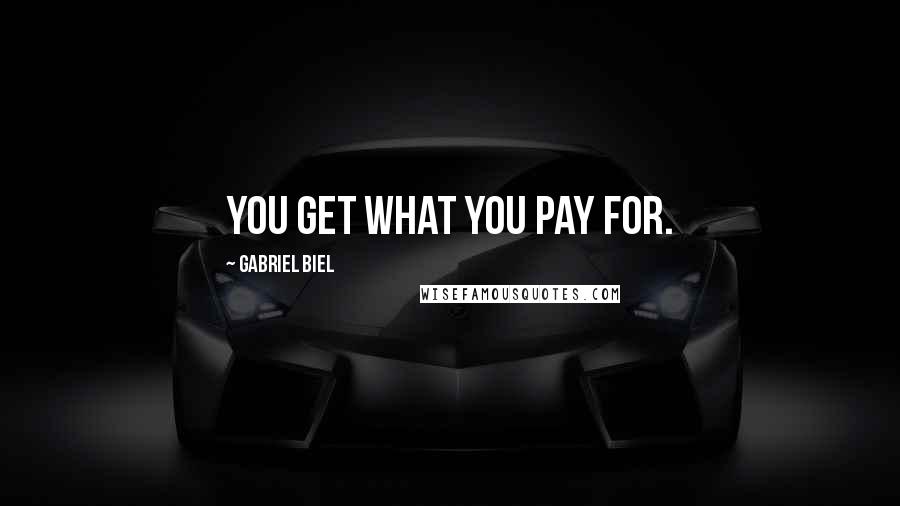 Gabriel Biel Quotes: You get what you pay for.