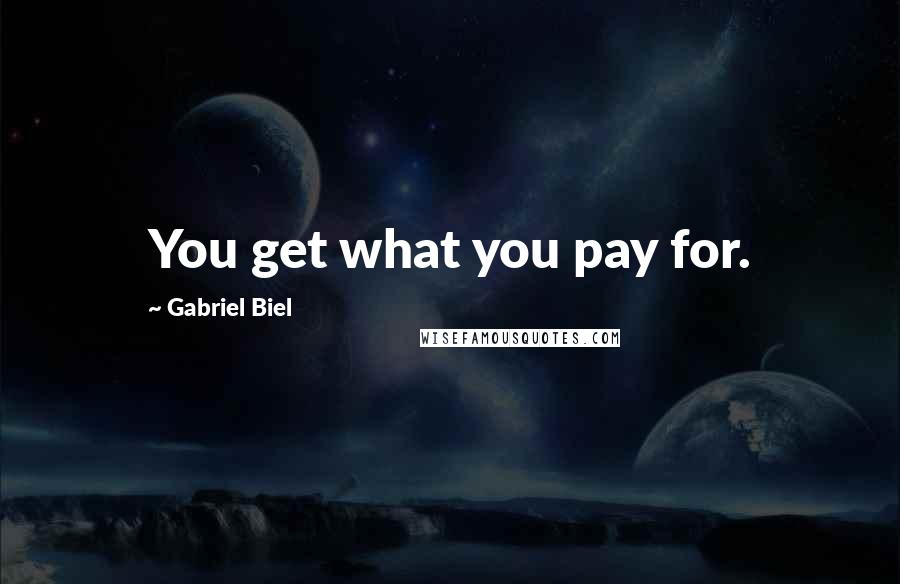 Gabriel Biel Quotes: You get what you pay for.