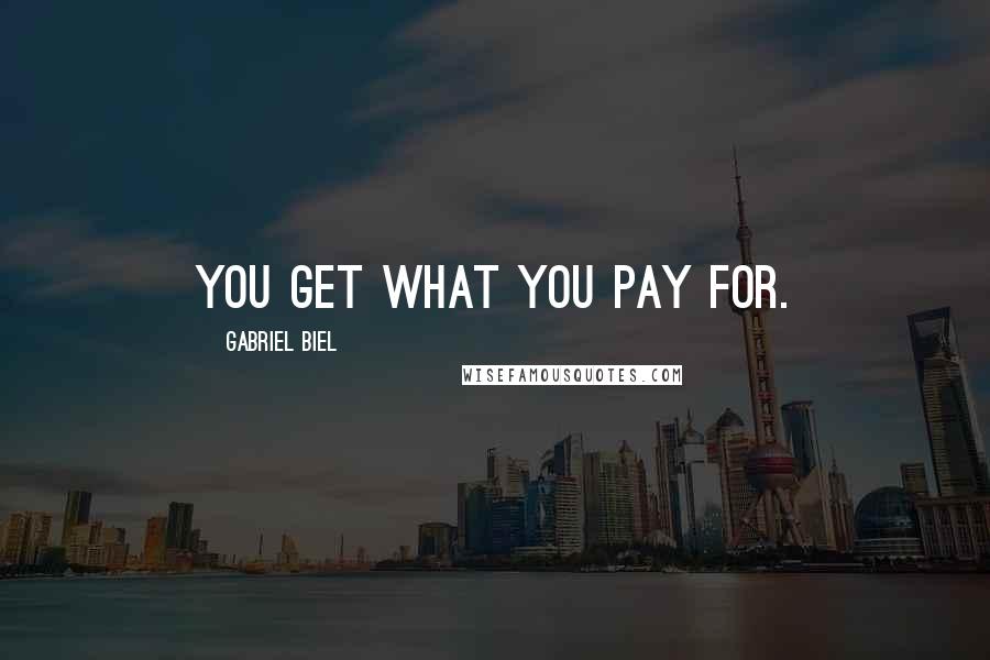 Gabriel Biel Quotes: You get what you pay for.
