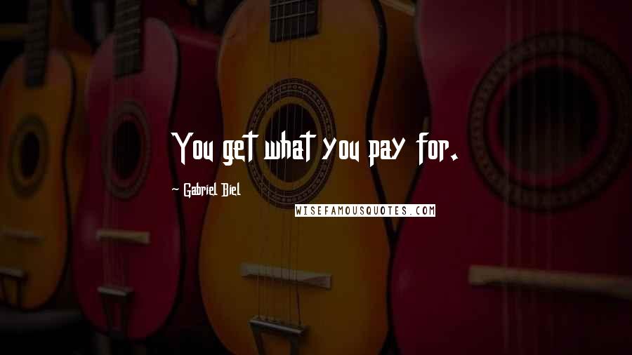 Gabriel Biel Quotes: You get what you pay for.