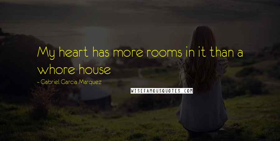 Gabriel Garcia Marquez Quotes: My heart has more rooms in it than a whore house