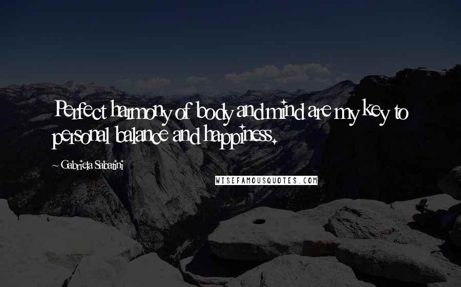 Gabriela Sabatini Quotes: Perfect harmony of body and mind are my key to personal balance and happiness.