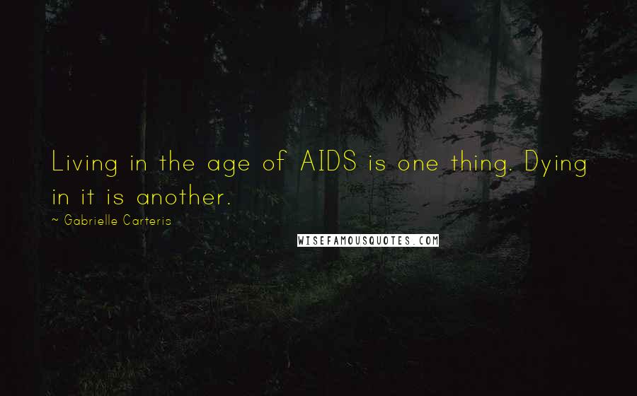 Gabrielle Carteris Quotes: Living in the age of AIDS is one thing. Dying in it is another.