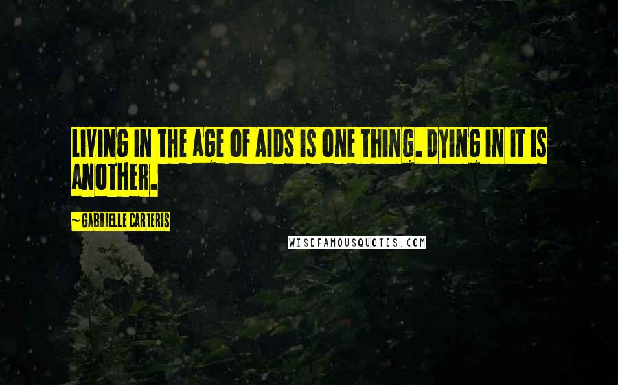 Gabrielle Carteris Quotes: Living in the age of AIDS is one thing. Dying in it is another.