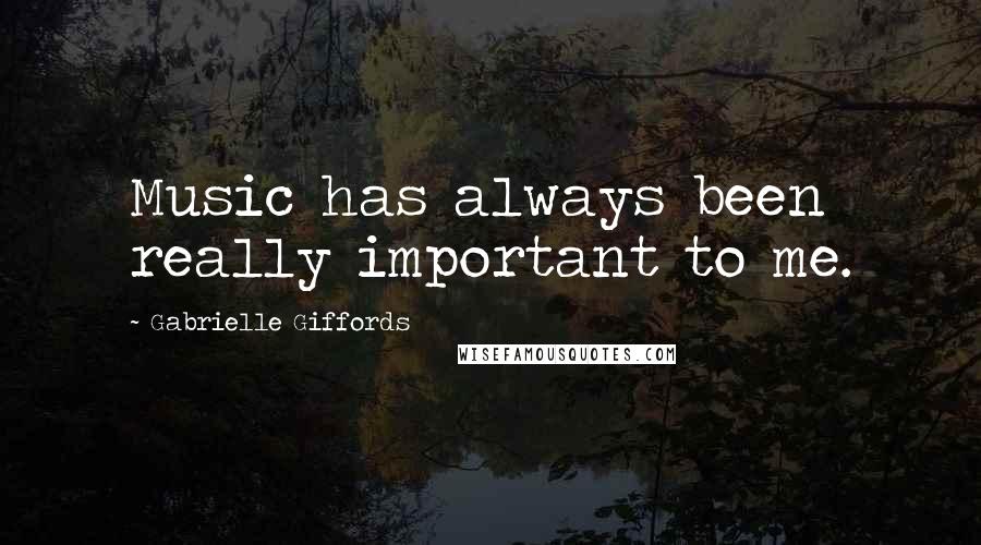 Gabrielle Giffords Quotes: Music has always been really important to me.