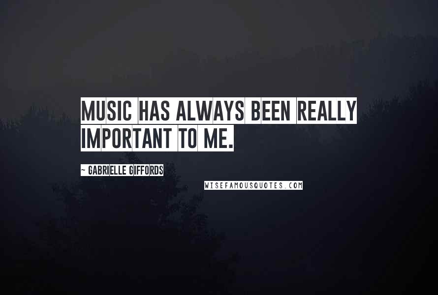 Gabrielle Giffords Quotes: Music has always been really important to me.