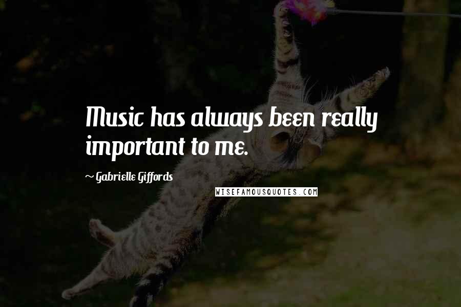 Gabrielle Giffords Quotes: Music has always been really important to me.