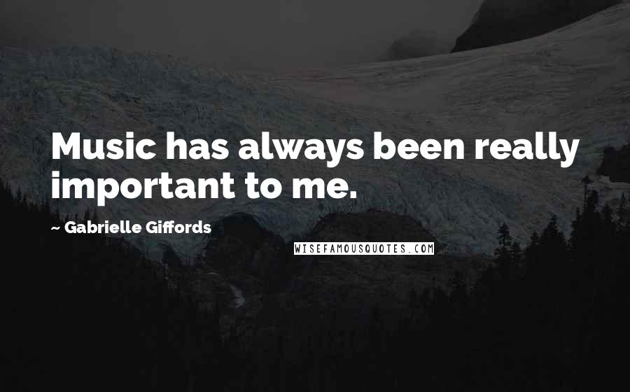 Gabrielle Giffords Quotes: Music has always been really important to me.