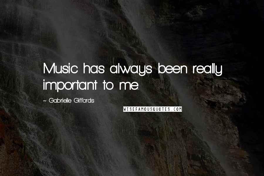 Gabrielle Giffords Quotes: Music has always been really important to me.