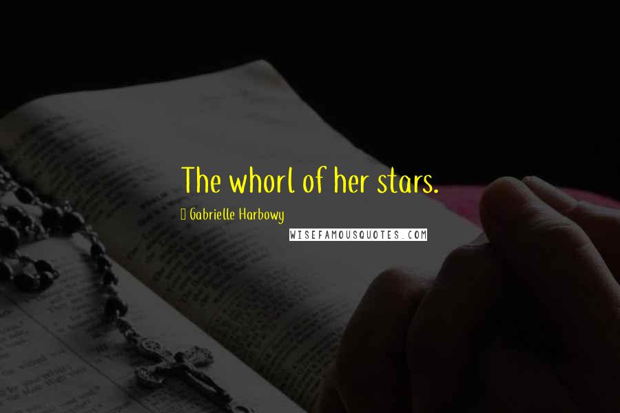 Gabrielle Harbowy Quotes: The whorl of her stars.