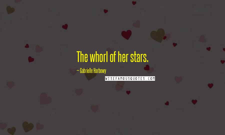 Gabrielle Harbowy Quotes: The whorl of her stars.