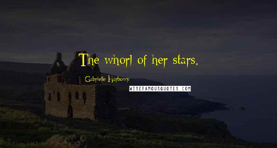 Gabrielle Harbowy Quotes: The whorl of her stars.