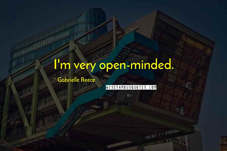 Gabrielle Reece Quotes: I'm very open-minded.