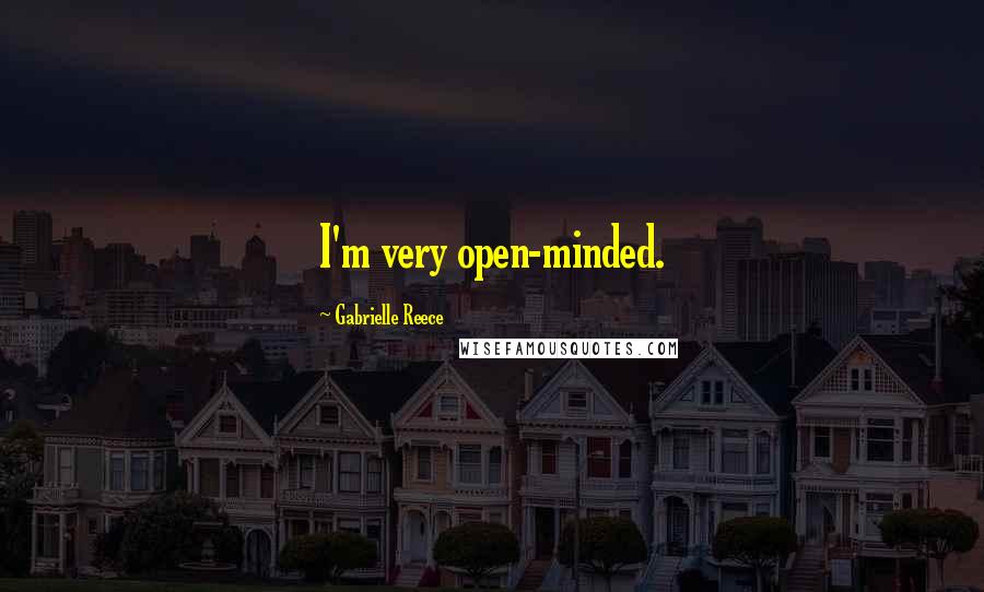 Gabrielle Reece Quotes: I'm very open-minded.