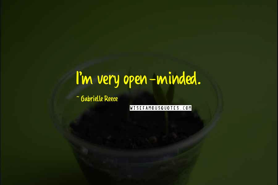 Gabrielle Reece Quotes: I'm very open-minded.