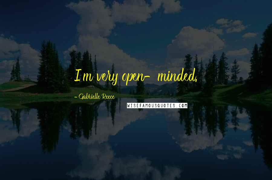 Gabrielle Reece Quotes: I'm very open-minded.