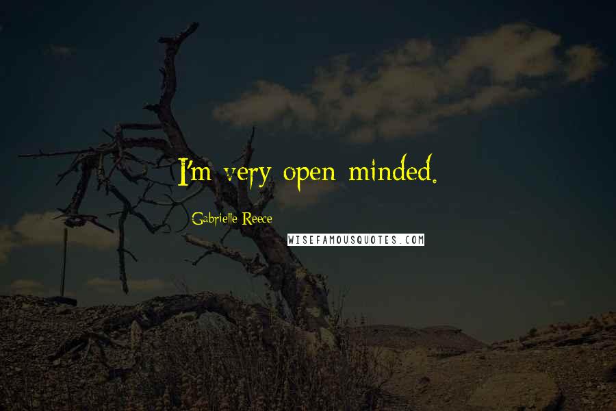 Gabrielle Reece Quotes: I'm very open-minded.