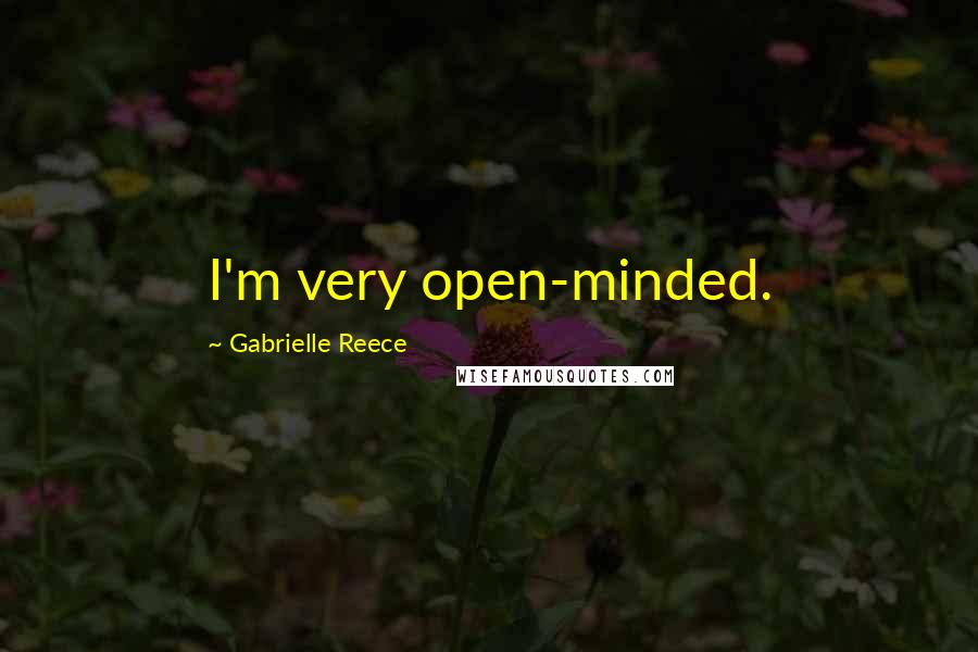 Gabrielle Reece Quotes: I'm very open-minded.