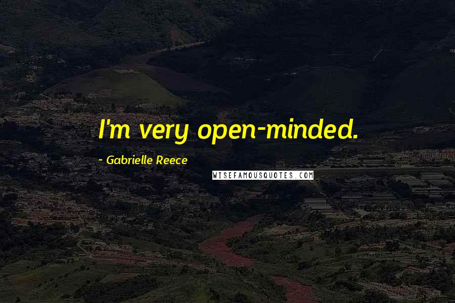 Gabrielle Reece Quotes: I'm very open-minded.