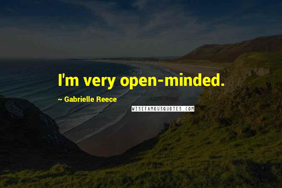 Gabrielle Reece Quotes: I'm very open-minded.