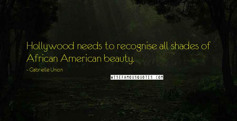 Gabrielle Union Quotes: Hollywood needs to recognise all shades of African American beauty.