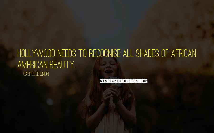 Gabrielle Union Quotes: Hollywood needs to recognise all shades of African American beauty.