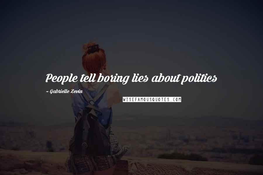 Gabrielle Zevin Quotes: People tell boring lies about politics