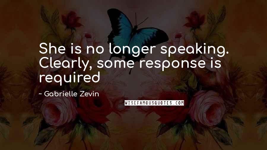 Gabrielle Zevin Quotes: She is no longer speaking. Clearly, some response is required