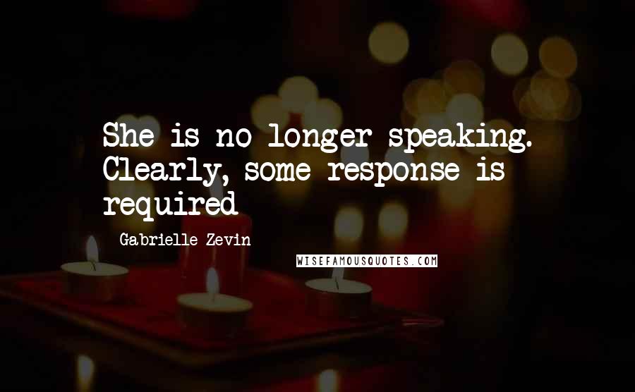 Gabrielle Zevin Quotes: She is no longer speaking. Clearly, some response is required
