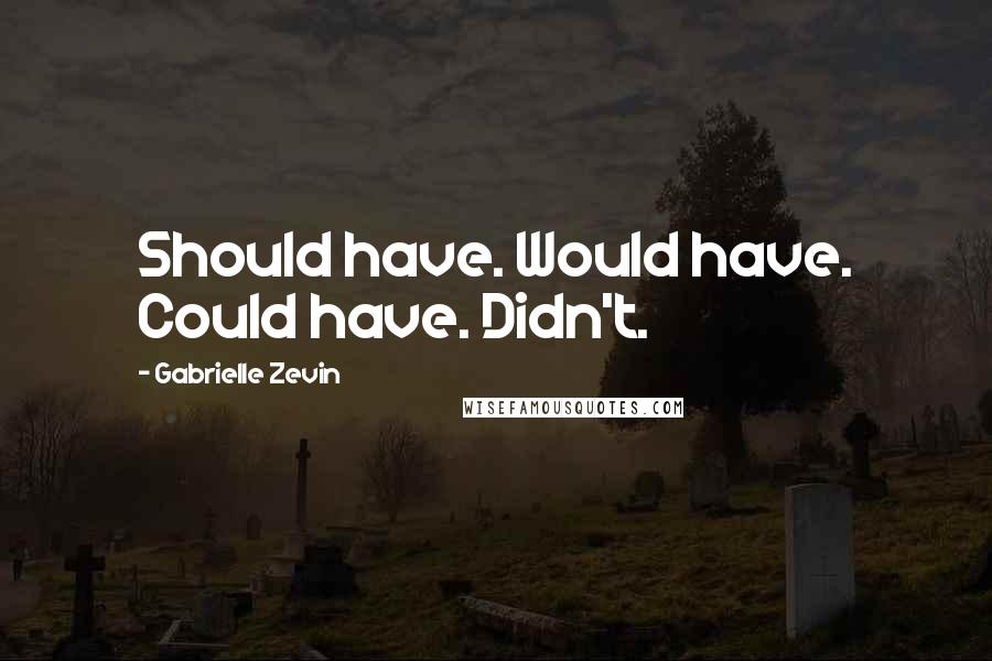 Gabrielle Zevin Quotes: Should have. Would have. Could have. Didn't.
