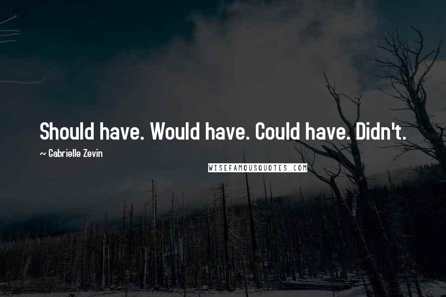 Gabrielle Zevin Quotes: Should have. Would have. Could have. Didn't.