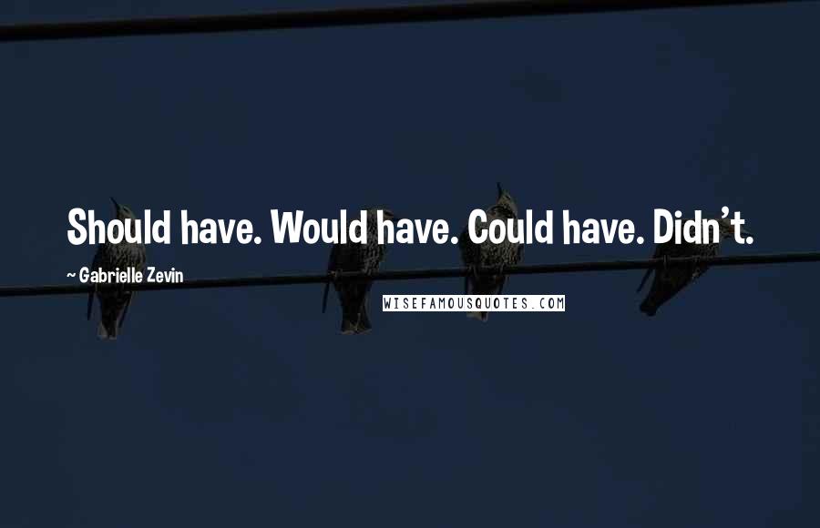 Gabrielle Zevin Quotes: Should have. Would have. Could have. Didn't.