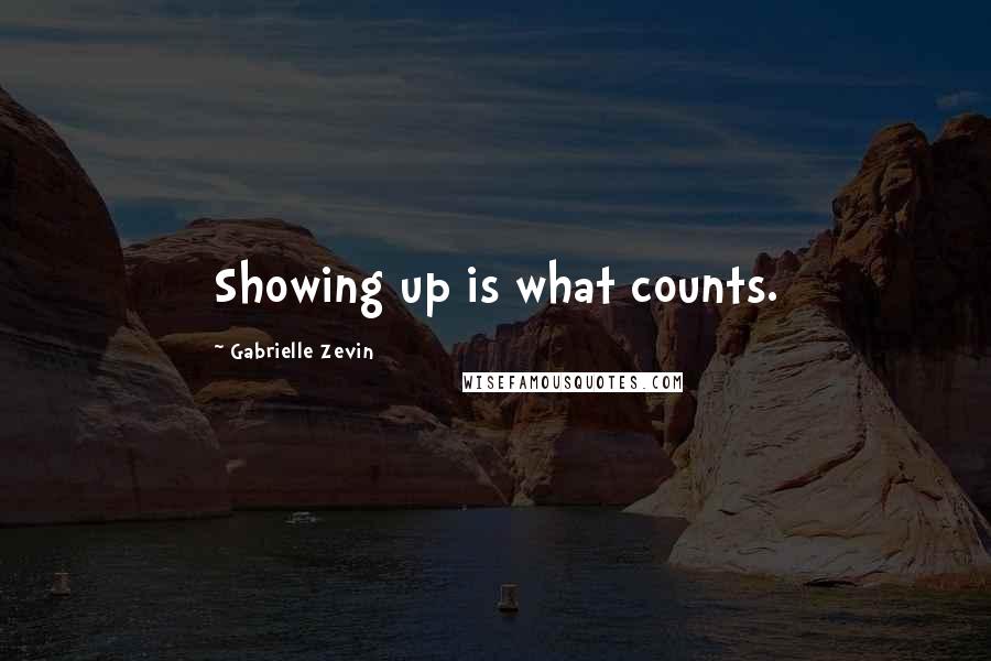 Gabrielle Zevin Quotes: Showing up is what counts.