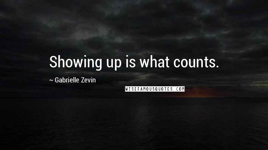 Gabrielle Zevin Quotes: Showing up is what counts.