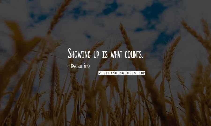 Gabrielle Zevin Quotes: Showing up is what counts.