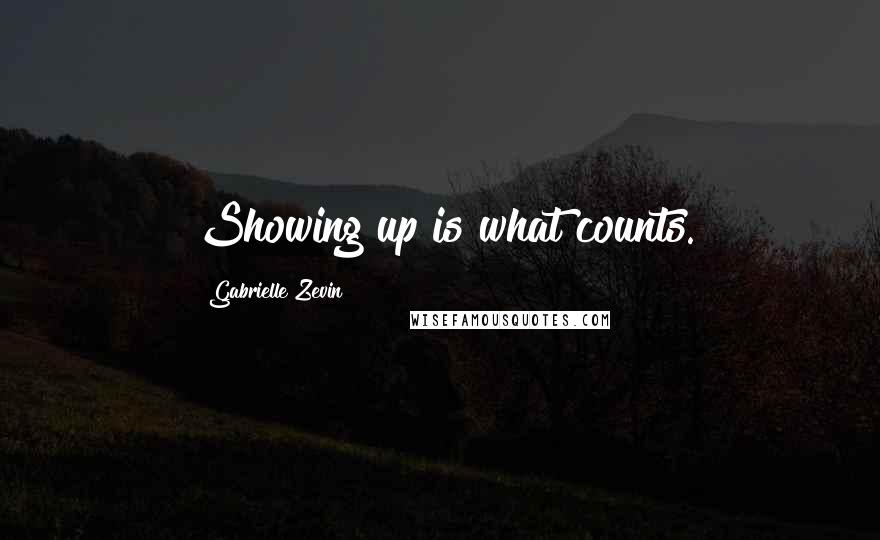 Gabrielle Zevin Quotes: Showing up is what counts.