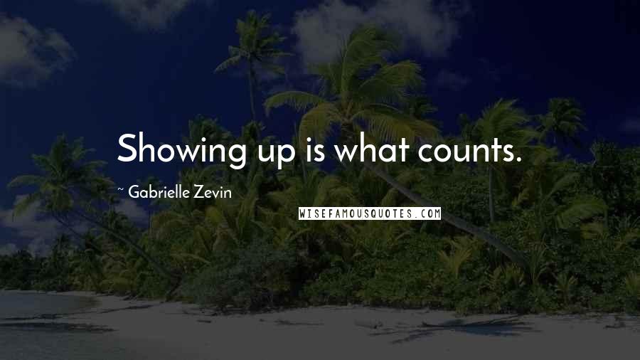 Gabrielle Zevin Quotes: Showing up is what counts.