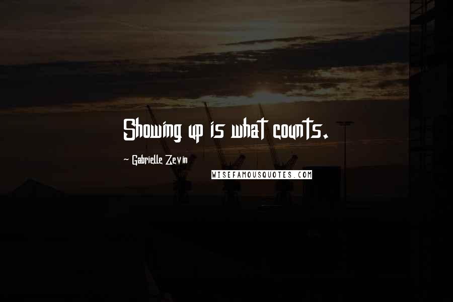 Gabrielle Zevin Quotes: Showing up is what counts.