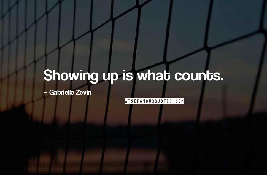 Gabrielle Zevin Quotes: Showing up is what counts.