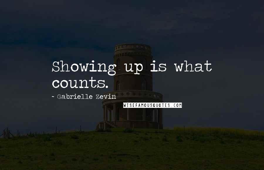 Gabrielle Zevin Quotes: Showing up is what counts.