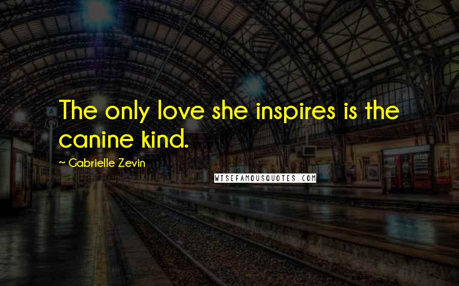 Gabrielle Zevin Quotes: The only love she inspires is the canine kind.