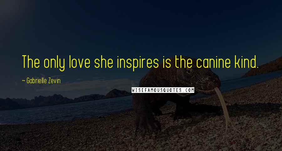 Gabrielle Zevin Quotes: The only love she inspires is the canine kind.