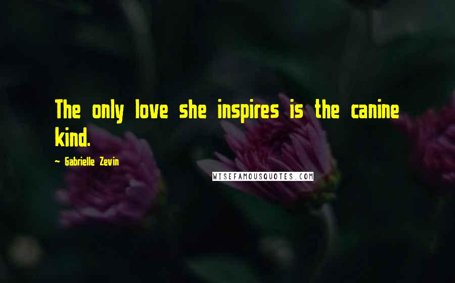 Gabrielle Zevin Quotes: The only love she inspires is the canine kind.