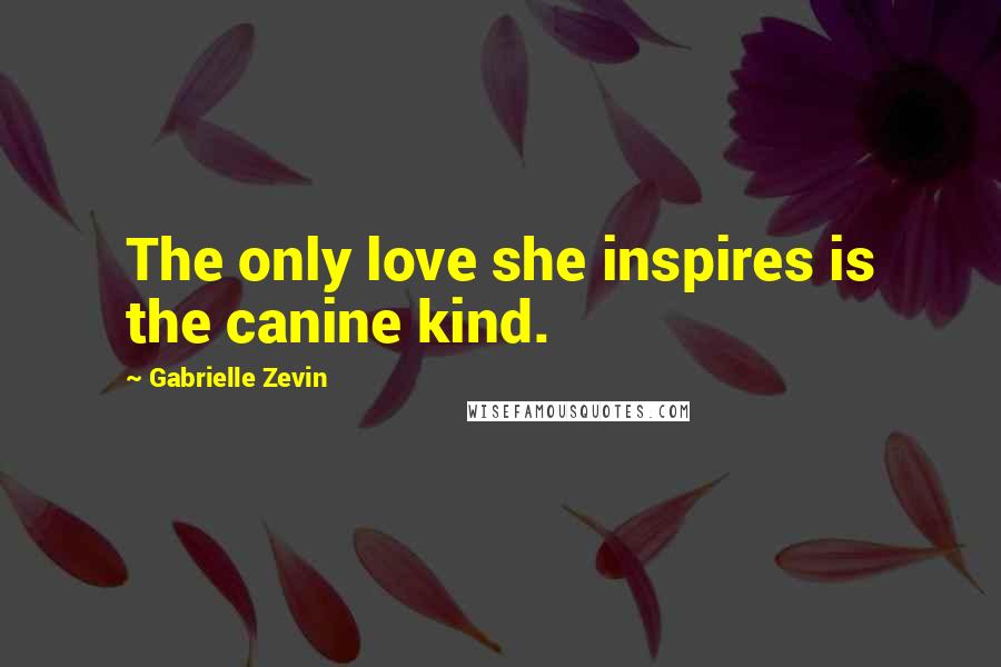 Gabrielle Zevin Quotes: The only love she inspires is the canine kind.