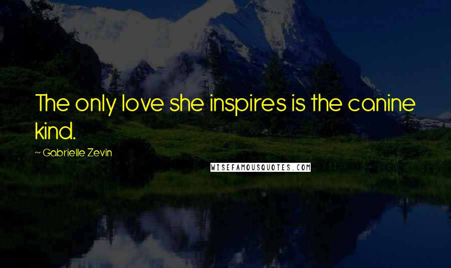 Gabrielle Zevin Quotes: The only love she inspires is the canine kind.