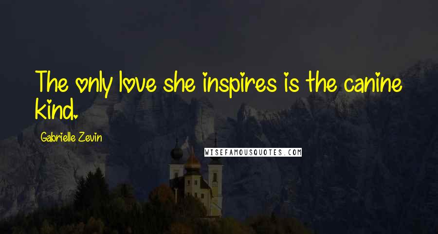 Gabrielle Zevin Quotes: The only love she inspires is the canine kind.