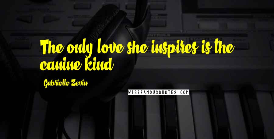 Gabrielle Zevin Quotes: The only love she inspires is the canine kind.